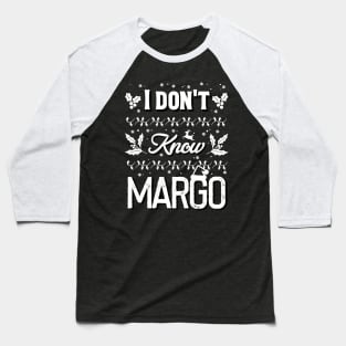 i don't know margo! Baseball T-Shirt